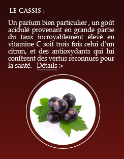 Le cassis : un parfum bien particulier , un go&ucirc;t acidul&eacute; provenant en grande partie du taux incroyablement &eacute;lev&eacute; en vitamine C soit trois fois celui d&rsquo;un citron, et des antioxydants qui lui conf&egrave;rent des vertus reconnues pour la sant&eacute;.